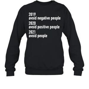 2019 Avoid Negative People 2020 Avoid Positive People Sweatshirt
